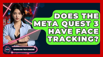 Does The Meta Quest 3 Have Face Tracking? - Emerging Tech Insider
