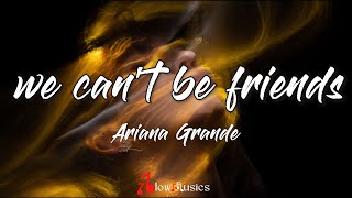 Ariana Grande - we can't be friends (Lyrics) | Lo-love, I'll wait for your love