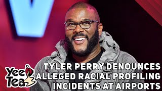 Tyler Perry Denounces Alleged Racial Profiling Incidents At Airports, + More