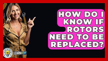 How Do I Know If Rotors Need To Be Replaced? - LearnToDIY360.com