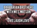 Wes Watson x Barbarian Brothers - Live Laugh Love