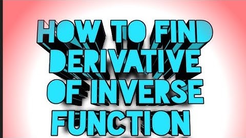 How To Find Derivative Of Inverse Function ( Part 3)