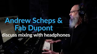 Andrew Scheps & Fab Dupont discuss mixing with headphones