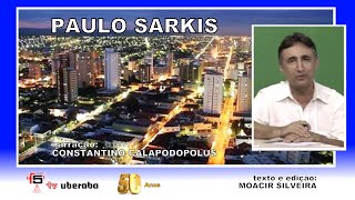 PAULO SARKIS a voz de uma cidade por CONSTANTINO CALAPODOPULOS, texto e edição MOACIR SILVEIRA