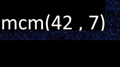 mcm 42 y 7 , minimo comun multiplo , mcm(42 , 7)= como se halla , ejemplos