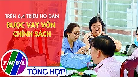 Trên 6,4 triệu hộ dân được vay vốn chính sách