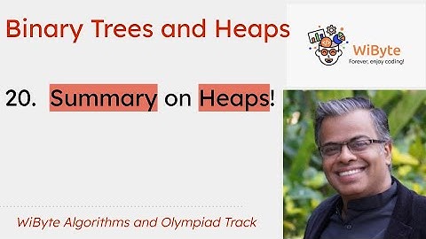 20. Binary Trees and Heaps: Summary on Heaps!