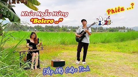 #Trilamnong, Khúc Ngẫu Hứng Bolero..Đắp Mộ Cuộc Tình, Cô Gái Xinh thể hiện Đàn Bầu.