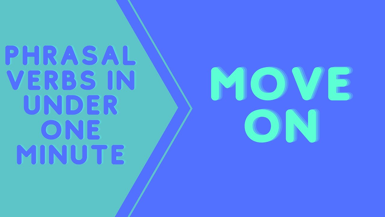 What Does Move On Mean In English Move On Phrasal Verb With Examples