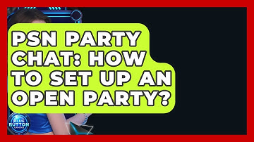 PSN Party Chat: How To Set Up An Open Party? - Blue Button Gaming