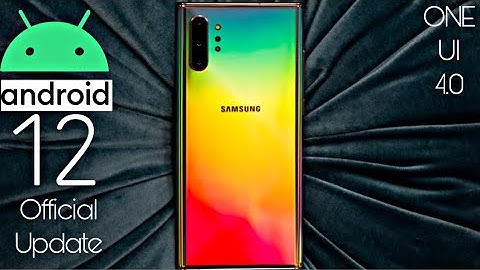 Samsung Galaxy Note 10 Plus Official Android 12 ONE UI 4.0 Update