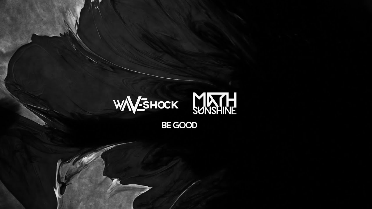 Watch WAVESHOCK & MATH SUNSHINE - BE GOOD on YouTube Watch WAVESHOCK & MATH SUNSHINE - BE GOOD on YouTube