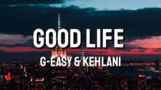 Good Life - G-Easy X Kehlani (Lyrics)