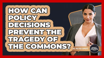 How Can Policy Decisions Prevent The Tragedy Of The Commons? - Moral Politics Experts