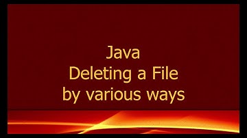 Java Delete a file in Java by various ways