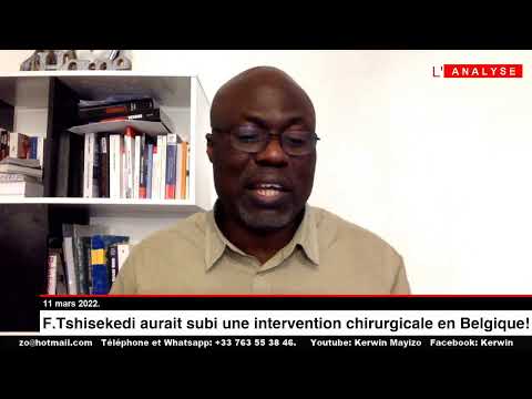 Analyse du 11 mars 2022: F.Tshisekedi aurait subi une lourde intervention chirurgicale en Belgique!