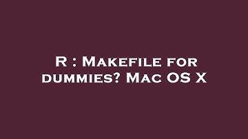 R : Makefile for dummies? Mac OS X