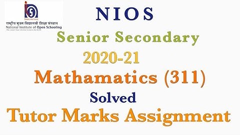 Nios Senior Secondary Math (311) Tma for 20-21|| Mathamatics solved  assignment for 2021