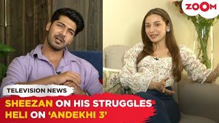 Sheezan Khan’s interview on his career struggles | Heli Daruwala shares her experience of Andekhi 3