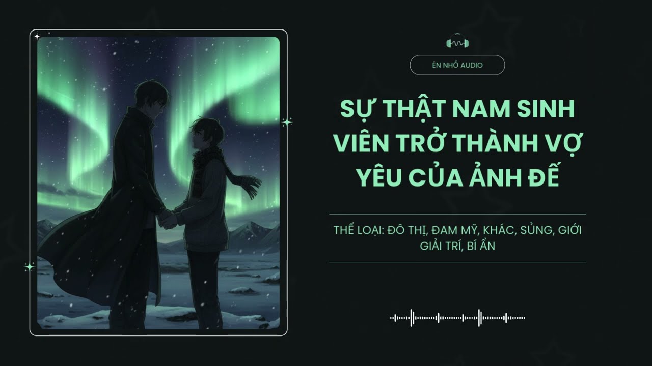 [Tập 1] Sự Thật Nam Sinh Viên Trở Thành Vợ Yêu Của Ảnh Đế - Audio Đô Thị, Đam Mỹ, Khác, Sủng