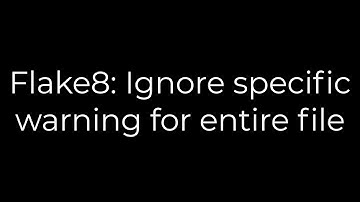 Python :Flake8: Ignore specific warning for entire file(5solution)