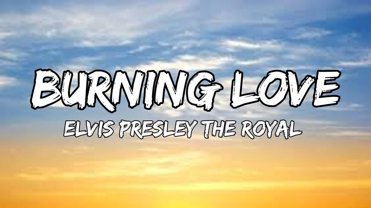 Elvis Presley - Burning Love (Lyrics) with The Royal Philharmonic Orchestra Elvis Presley - Burning Love (Lyrics) with The Royal Philharmonic Orchestra