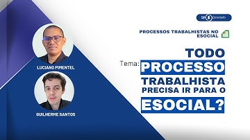 TODO PROCESSO TRABALHISTA PRECISA IR PARA O ESOCIAL ?