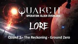 Quake 2 Lore: Operation Alien Overlord Complete Story (Quake Wars, Quake2, Reckoning, Ground Zero)