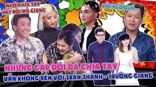 Những cặp đôi đã chia tay vẫn không yên với Trấn Thành, Trường Giang và ‘BÀ BIÊN TẬP’ Giong Ải Giọng