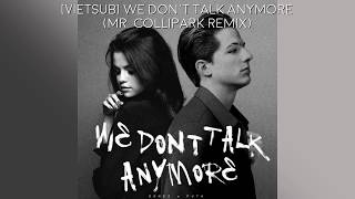 [Vietsub] WE DON'T TALK ANYMORE - Mr Collipark Remix