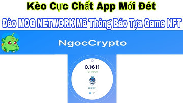 Kèo Cực Chất App Mới Toanh Đào Coin Mạng MOG NETWORK Mã Thông Báo Của Tựa Game NFT Rất Hót