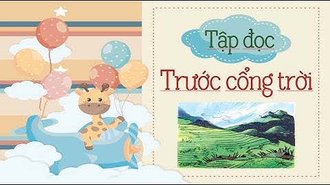 Tiếng Việt lớp 5- Tuần 8: Tập đọc "TRƯỚC CỔNG TRỜI".