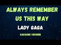 Always remember us this way  lady gaga  karaoke version 
