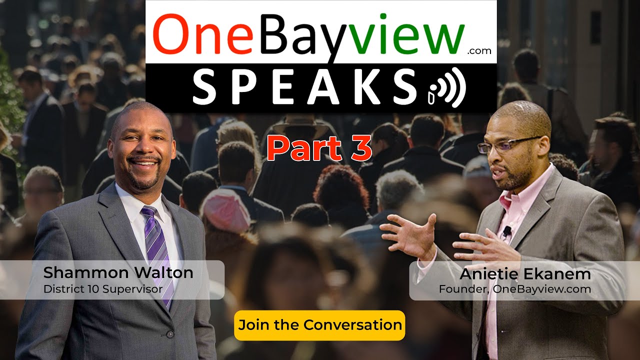 Part 3 of 6 | OneBayview Speaks: Community Discussion with D10 Supervisor Shammon Walton