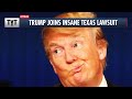 Trump Joins INSANE Texas Election Lawsuit