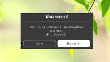 Roblox - Error Code 262 - There Was a Problem Sending Data - Please Reconnect