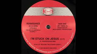 Renaissance – I’m Stuck On Jesus