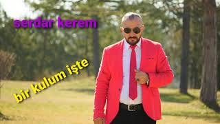 Serdar Kerem Bi̇r Kulum İşte