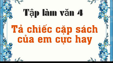 Bài văn tả chiếc cặp của em hay nhất - Tập làm văn 4