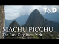 Machu Picchu - The Lost City Inca - Travel & Discover