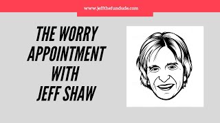 WORRY APPOINTMENT WITH JEFF SHAW #5 - 