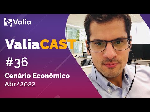 ValiaCast | Episódio #36 Cenário Econômico e Investimentos Valia - Abril/2022