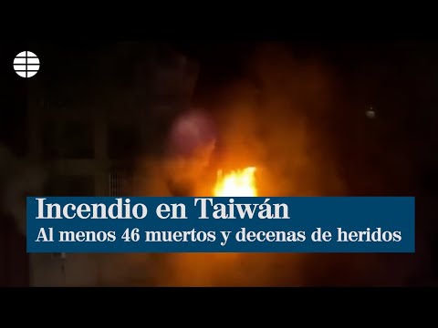 Un incendio en un edificio de Taiwan deja al menos 46 muertos y decenas de heridos