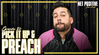 Pick It Up & Preach | Net Positive with John Crist