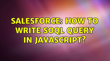 Salesforce: How to write SOQL query in Javascript? (2 Solutions!!)