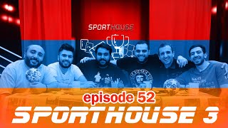 SportHouse 3 - Episode #52 - Հայեր առաջ /ՖԱՖ/