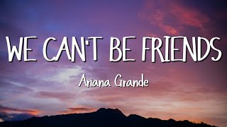 Ariana Grande - we can't be friends (Lyrics)