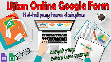 LANGKAH PERSIAPAN TEKNIS CARA UJIAN ONLINE DENGAN GOOGLE FORM
