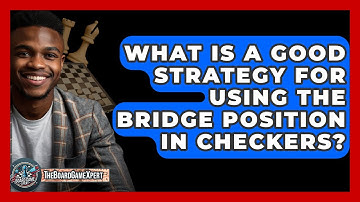 What Is A Good Strategy For Using The Bridge Position In Checkers? - The Board Game Xpert