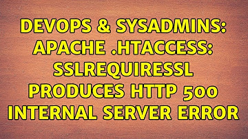 DevOps & SysAdmins: Apache .htaccess: SSLRequireSSL produces HTTP 500 internal server error